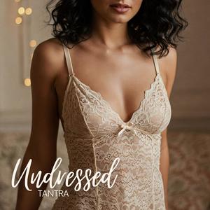 Undressed Tantra: Erotic Connection, Sensual Massage, Tantric Pleasure Nights