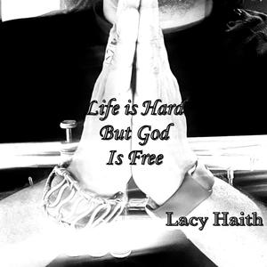 Life is Hard But God Is Free