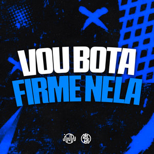 Vou Bota Firme Nela (Explicit)