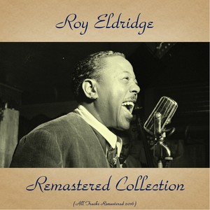 Roy Eldridge Remastered Collection (All Tracks Remastered 2016)