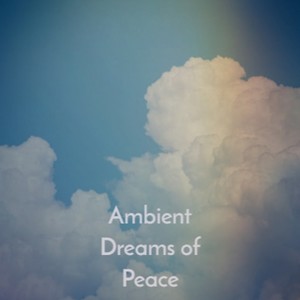 Ambient Dreams of Peace