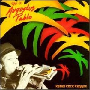 Rebel Rock Reggae: This Is Augustus Pablo
