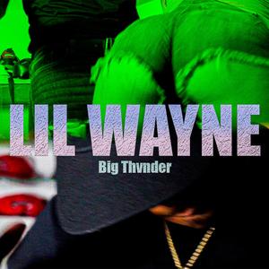 LIL WAYNE (feat. Big Thvnder) (Explicit)
