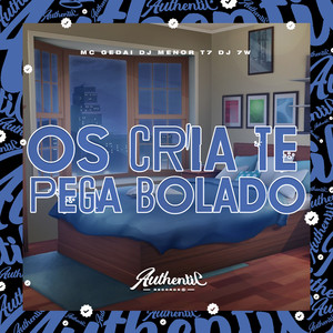 Os Cria Te Pega Bolado (Explicit)