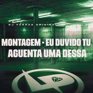 Montagem - Eu Duvido Tu Aguenta uma Dessa