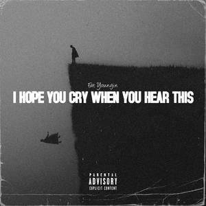 I HOPE YOU CRY WHEN YOU HEAR THIS (Explicit)