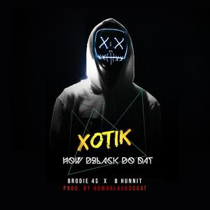 Xotik(feat. Brodie 4s & B Hunnit) (Explicit)
