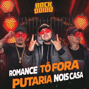 ROCK DOIDO  ROMANCE TO FORA PUTARIA NOS CASA