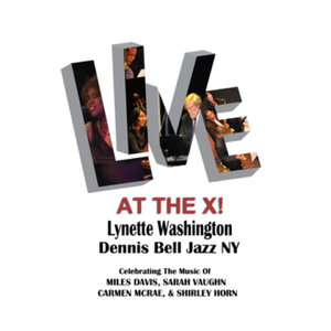Live At the X! (Celebrating the Music of Miles Davis, Sarah Vaughan, Carmen McRae & Shirley Horn)