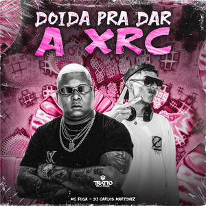 Doida pra Dar a Xrc (Explicit)