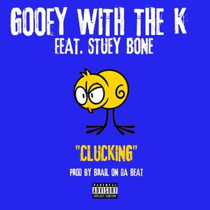 Clucking (feat. Goofy With The K & Stuey Bone)