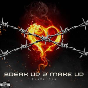 BREAK UP TO MAKE UP