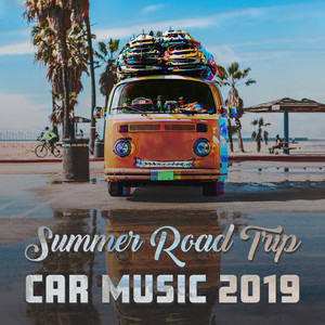 Summer Road Trip: Car Music 2019 - Pure Perfection, Happy Days, Chill House Music