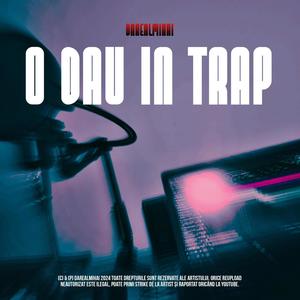 O DAU IN TRAP (Explicit)