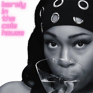 Barely In The Calm House (Explicit)