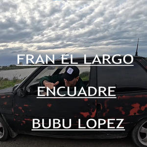 FRAN EL LARGO-ENCUADRE-BUBU LOPEZ. (Explicit)