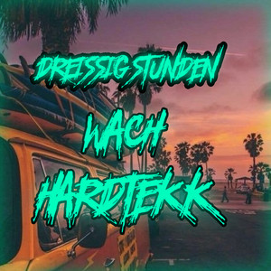 Dreissig Stunden Wach Hardtekk