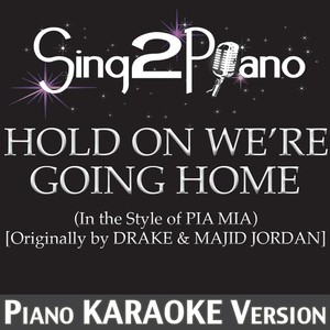 Hold On We're Going Home  [Originally By Drake & Majid Jordan] (In the Style of Pia Mia|Piano Karaoke Version)