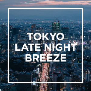 TOKYO - LATE NIGHT BREEZE - (Explicit)