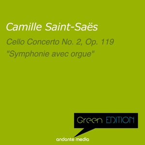 Green Edition - Saint-Saëns: Cello Concerto No. 2, Op. 119 & "Symphonie avec orgue"