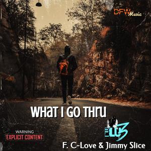 What I Go Thru(feat. C-Love & Jimmy Slice) (Explicit)