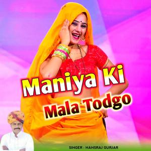 Maniya Ki Mala Todgo