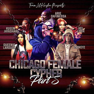 Chicago Female CypHER Pt5 (feat. Kei Lyrix, Kueen Jayashari, ArieDaFinessa, Queenie La'Rouge & 290Keyz) (Explicit)