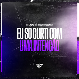 Eu Só Curtir Com Uma Intenção (Explicit)