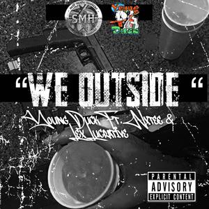 We Outside (feat. Nxtee & Lex Lucrative) (Explicit)