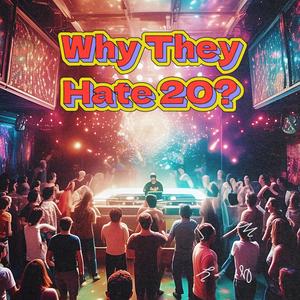 WHY THEY HATE 20? (Explicit)