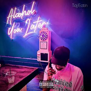 Alcohol You Later (Explicit)