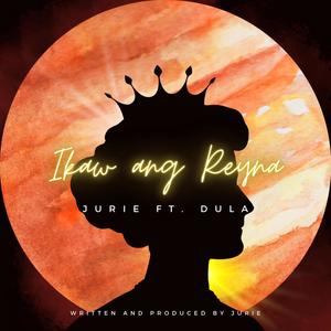 Ikaw ang reyna (feat. DULA)