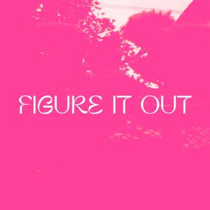 FIGURE IT OUT (feat. Walter, Jnuzh & $ako) [Explicit]