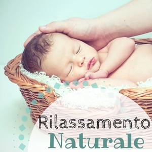 Rilassamento Naturale - Musiche Rilassanti per Bambini e Neonati, Musica per Calmare