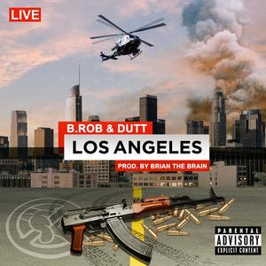 B.ROB & DUTT LOS ANGELES (feat. DUTT & BRIAN THE BRAIN) [Explicit]