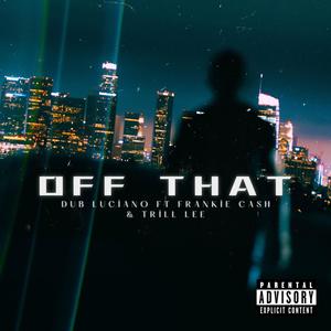 Off That (feat. Frankie Cash & Trill Lee) [Explicit]