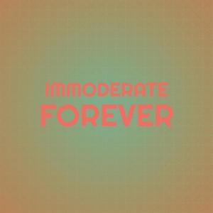 Immoderate Forever