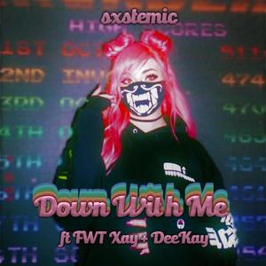 Down With Me (feat. DeeKay & FWT Xay) [Explicit]