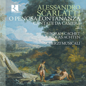 Scarlatti: O penosa lontananza - Cantate da Camera