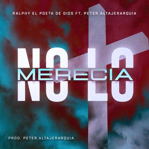 No Lo Merecía(feat. Peter Altajerarquía)