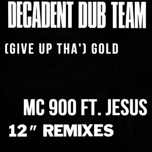 (Give Up Tha') Gold (MC 900 Ft. Jesus)