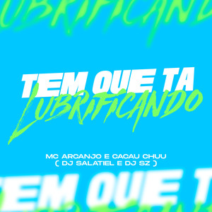 Tem Que Ta Lubrificando (Explicit)