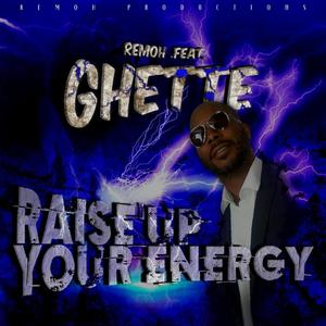 Raise Up Ya Energy (feat. Ghette)