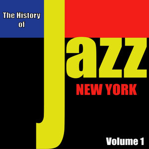 The History of Jazz - New York, Vol. 1