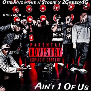 Ain't 1 Of Us (feat. Stogie & Otisuknowthis) [Explicit]