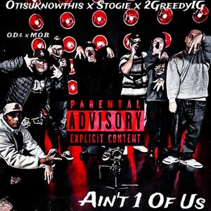Ain't 1 Of Us (feat. Stogie & Otisuknowthis) (Explicit)