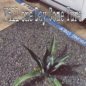 Will one DaY come true