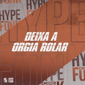 Deixa a Orgia Rolar (Explicit)