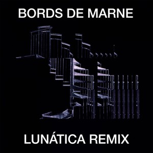 Bords De Marne (Lunática Remix)