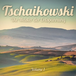 Die Meister der Entspannung: Tschaikowski, Vol. 1